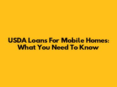 USDA Loans For Mobile Homes: What You Need To Know