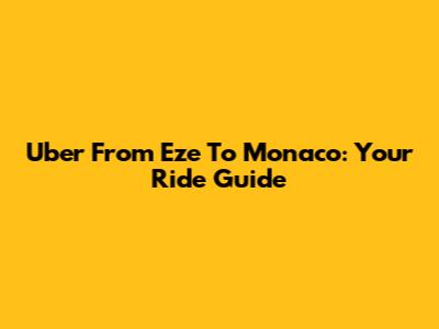 Uber From Eze To Monaco: Your Ride Guide