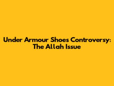 Under Armour Shoes Controversy: The Allah Issue
