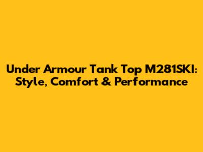 Under Armour Tank Top M281SKI: Style, Comfort & Performance