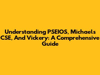 Understanding PSEIOS, Michael's CSE, And Vickery: A Comprehensive Guide
