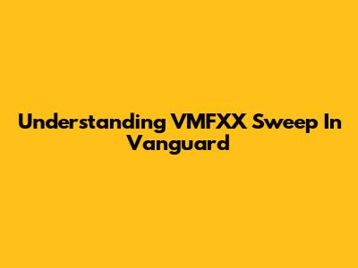 Understanding VMFXX Sweep In Vanguard