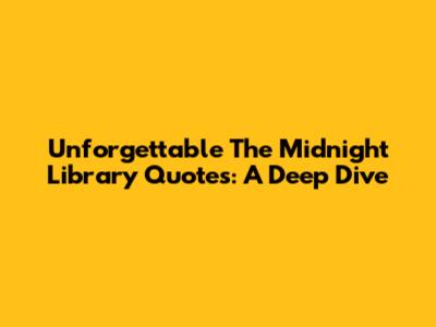 Unforgettable 'The Midnight Library' Quotes: A Deep Dive