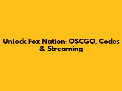 Unlock Fox Nation: OSCGO, Codes & Streaming