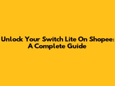 Unlock Your Switch Lite On Shopee: A Complete Guide