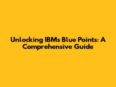 Unlocking IBM's Blue Points: A Comprehensive Guide