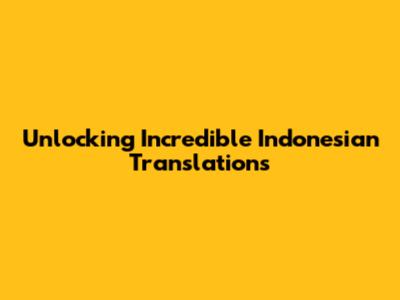 Unlocking Incredible Indonesian Translations