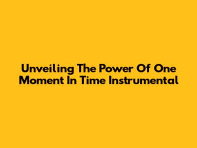 Unveiling The Power Of "One Moment In Time" Instrumental
