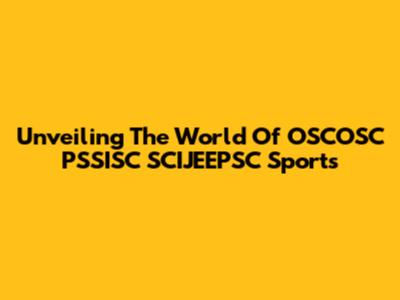 Unveiling The World Of OSCOSC PSSISC SCIJEEPSC Sports