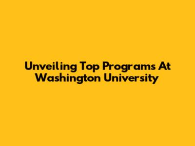 Unveiling Top Programs At Washington University