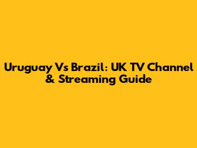Uruguay Vs Brazil: UK TV Channel & Streaming Guide