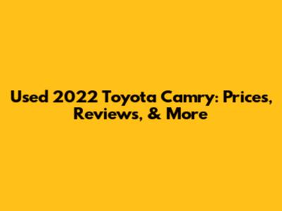 Used 2022 Toyota Camry: Prices, Reviews, & More