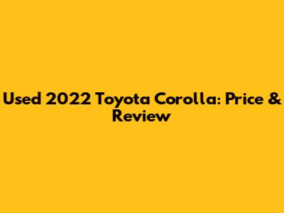 Used 2022 Toyota Corolla: Price & Review