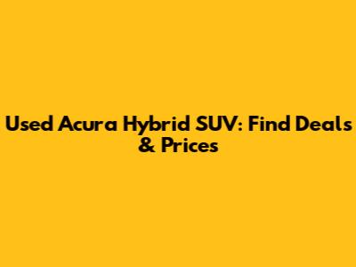 Used Acura Hybrid SUV: Find Deals & Prices