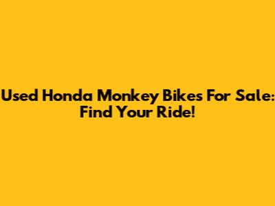 Used Honda Monkey Bikes For Sale: Find Your Ride!