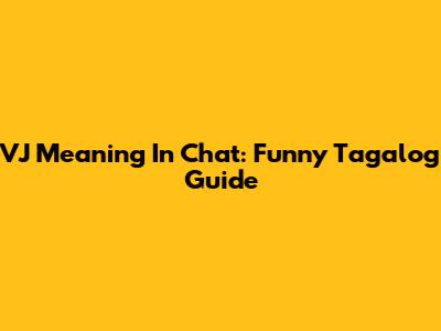 VJ Meaning In Chat: Funny Tagalog Guide