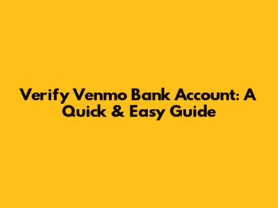 Verify Venmo Bank Account: A Quick & Easy Guide