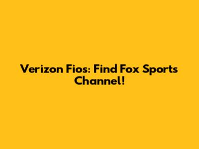 Verizon Fios: Find Fox Sports Channel!