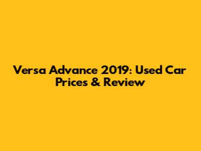 Versa Advance 2019: Used Car Prices & Review