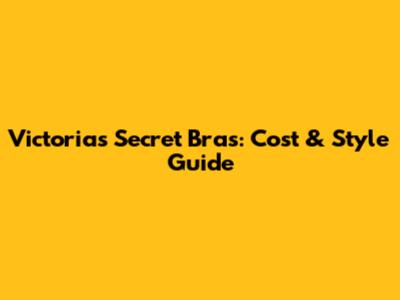 Victoria's Secret Bras: Cost & Style Guide