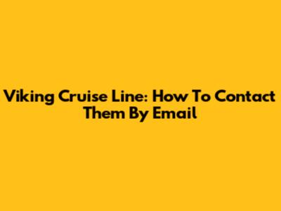 Viking Cruise Line: How To Contact Them By Email