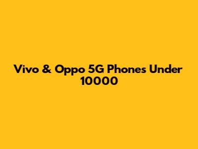 Vivo & Oppo 5G Phones Under 10000