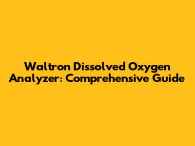Waltron Dissolved Oxygen Analyzer: Comprehensive Guide