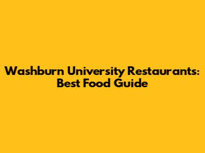 Washburn University Restaurants: Best Food Guide