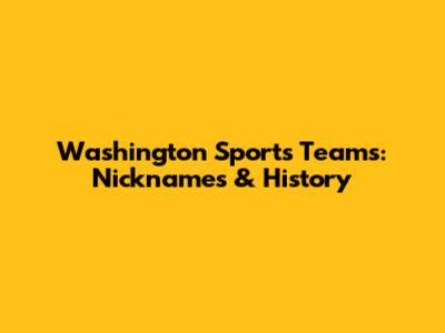 Washington Sports Teams: Nicknames & History