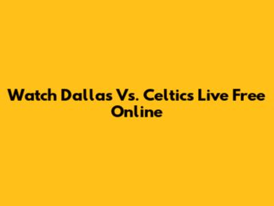 Watch Dallas Vs. Celtics Live Free Online