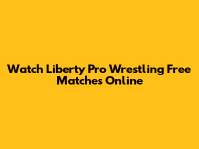 Watch Liberty Pro Wrestling Free Matches Online