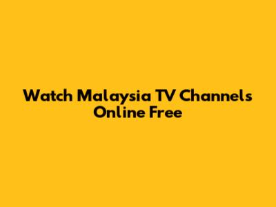 Watch Malaysia TV Channels Online Free