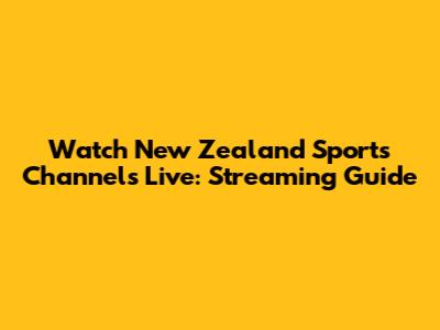 Watch New Zealand Sports Channels Live: Streaming Guide