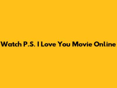 Watch P.S. I Love You Movie Online