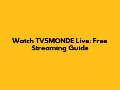 Watch TV5MONDE Live: Free Streaming Guide