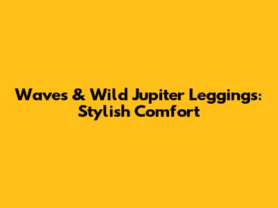 Waves & Wild Jupiter Leggings: Stylish Comfort
