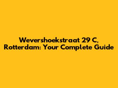 Wevershoekstraat 29 C, Rotterdam: Your Complete Guide