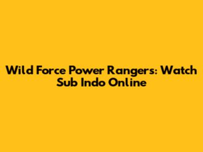 Wild Force Power Rangers: Watch Sub Indo Online
