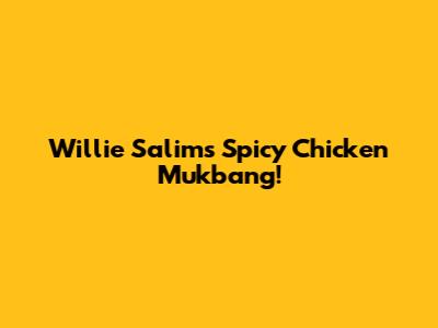 Willie Salim's Spicy Chicken Mukbang!