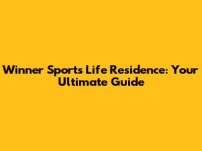 Winner Sports Life Residence: Your Ultimate Guide