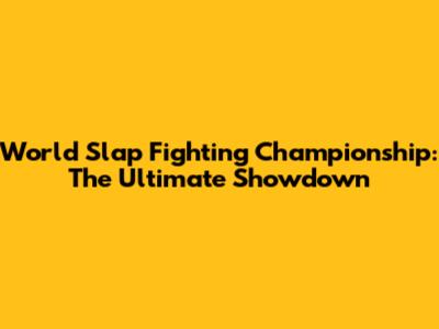 World Slap Fighting Championship: The Ultimate Showdown