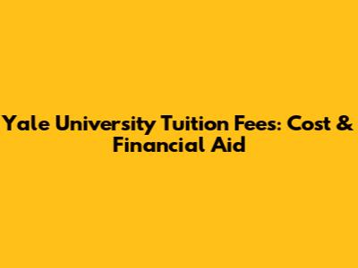 Yale University Tuition Fees: Cost & Financial Aid