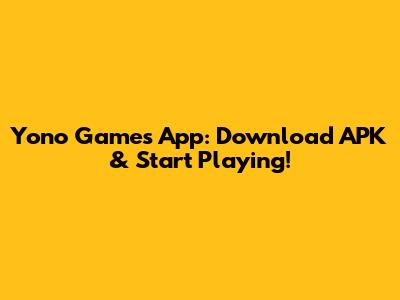 Yono Games App: Download APK & Start Playing!