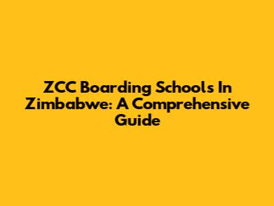 ZCC Boarding Schools In Zimbabwe: A Comprehensive Guide