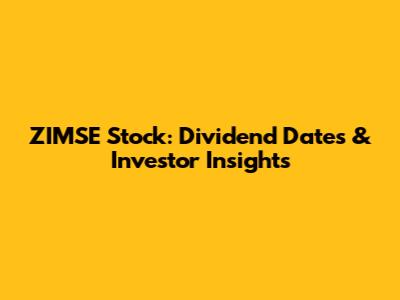 ZIMSE Stock: Dividend Dates & Investor Insights