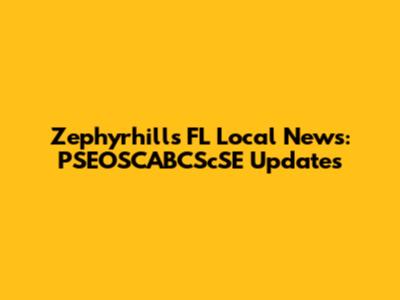 Zephyrhills FL Local News: PSEOSCABCScSE Updates